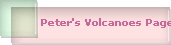 Peter's Volcanoes Page