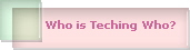 Who is Teching Who?