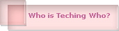 Who is Teching Who?